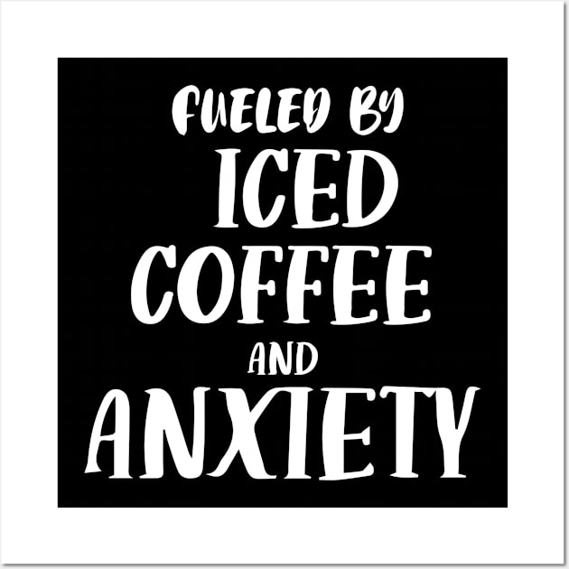 Fueled by Iced Coffee and Anxiety Wall Art by pako-valor